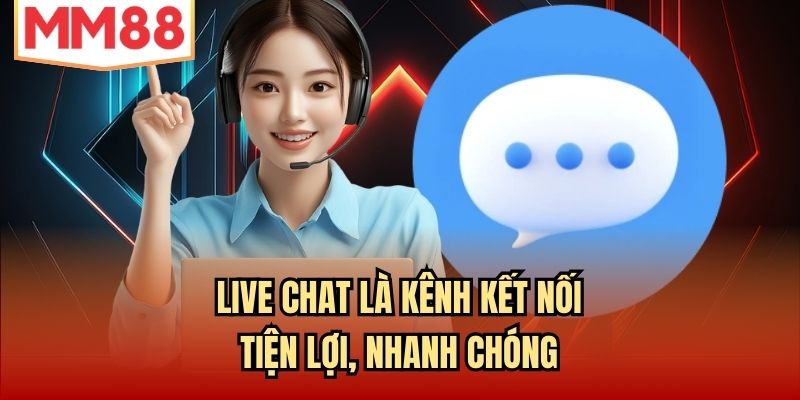Live Chat là kênh kết nối tiện lợi, nhanh chóng