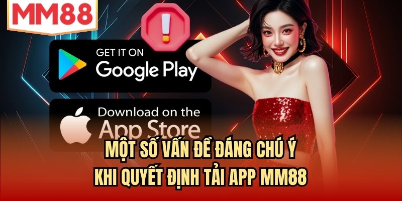Một số vấn đề đáng chú ý khi quyết định tải app MM88