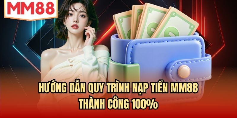 Read more about the article Hướng Dẫn Quy Trình Nạp Tiền MM88 Thành Công 100%